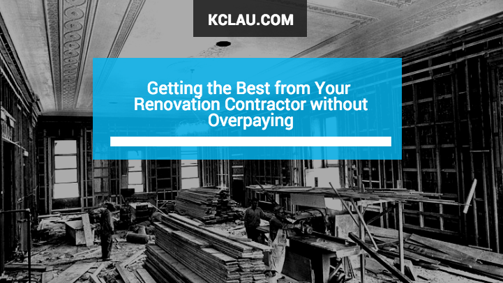 Getting the Best from Your Renovation Contractor without Overpaying
