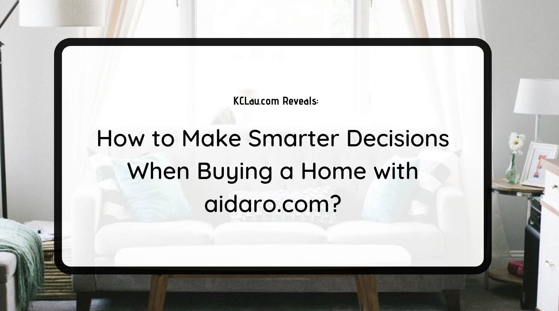 How to Make Smarter Decisions When Buying a Home with aidaro.com?