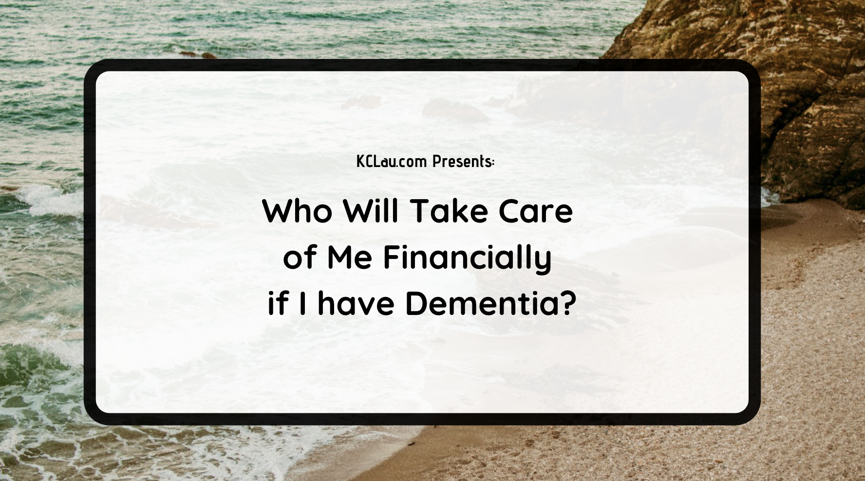 Who Will Take Care of Me Financially if I have Dementia?